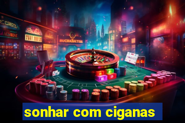 sonhar com ciganas